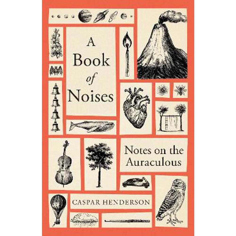 A Book of Noises: Notes on the Auraculous (Hardback) - Caspar Henderson